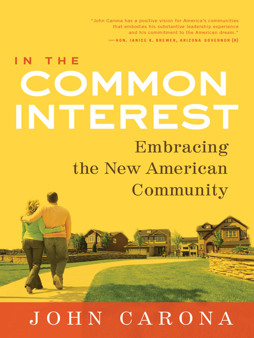 Title details for In the Common Interest: Embracing the New American Community by John Carona - Available
